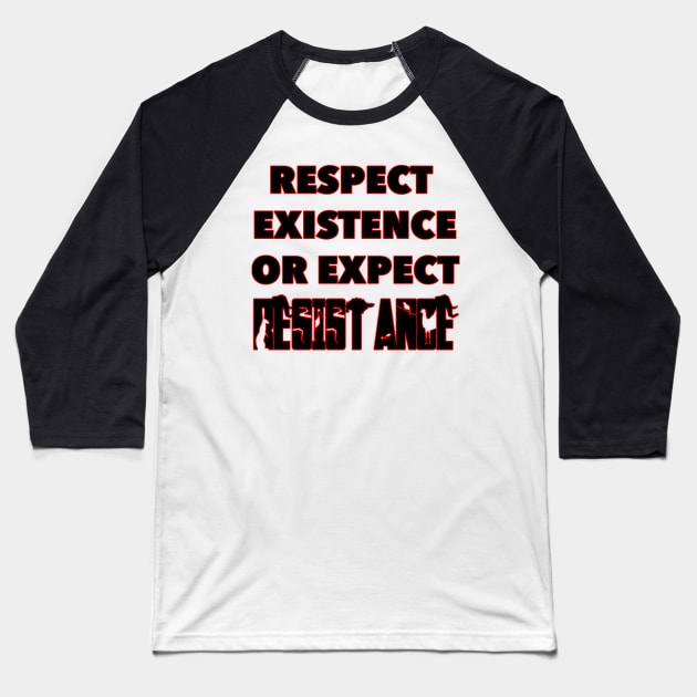Respect Existence or Expect Resistance - Animal Rights Baseball T-Shirt by RichieDuprey